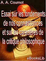 Essai sur les fondements de nos connaissances et sur les caractères de la critique philosophique