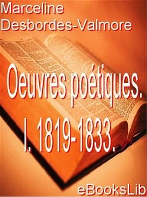 Oeuvres poétiques de Marceline Desbordes-Valmore. I. 1819-1833.