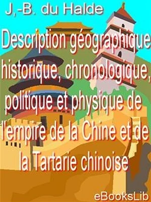 Description géographique, historique, chronologique, politique et physique de l'empire de la Chine et de la Tartarie chinoise