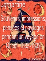 Souvenirs, impressions, pensées et paysages pendant un voyage en Orient, 1832-1833