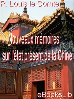 Nouveaux mémoires sur l'état présent de la Chine