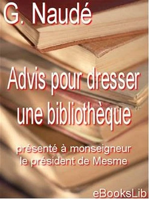 Advis pour dresser une bibliothèque : présenté à monseigneur le président de Mesme