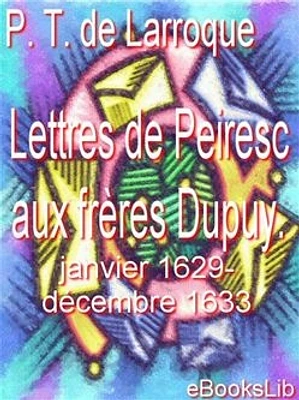 Lettres de Peiresc aux frères Dupuy. Janvier 1629-décembre 1633