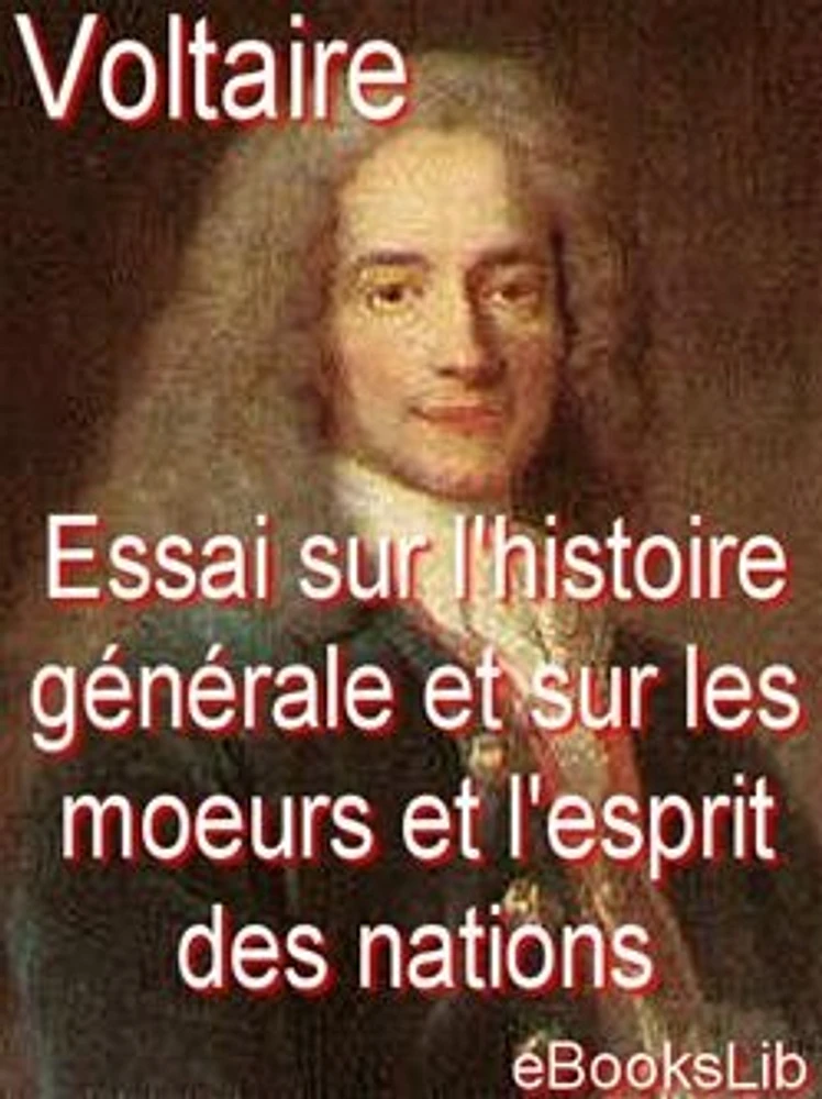 Essai sur l'histoire générale et sur les moeurs et l'esprit des nations, depuis Charlemagne jusqu'à nous jours