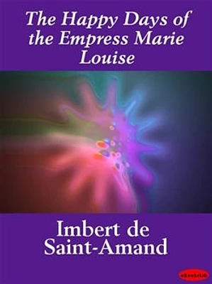 The Happy Days of the Empress Marie Louise