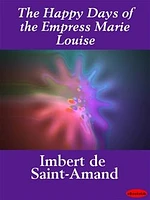 The Happy Days of the Empress Marie Louise