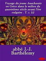 Voyage du jeune Anacharsis en Grèce dans le milieu du quartrième siècle avant l'ère vulgaire . T. 1. (1)