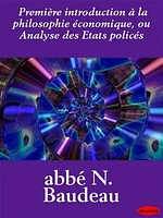 Première introduction à la philosophie économique, ou Analyse des Etats policés