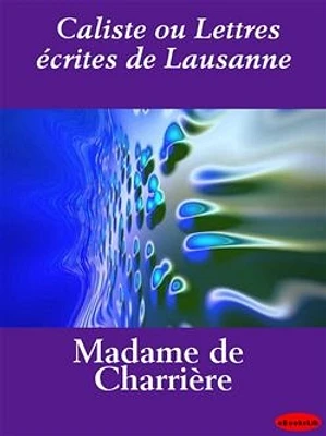 Caliste ou Lettres écrites de Lausanne