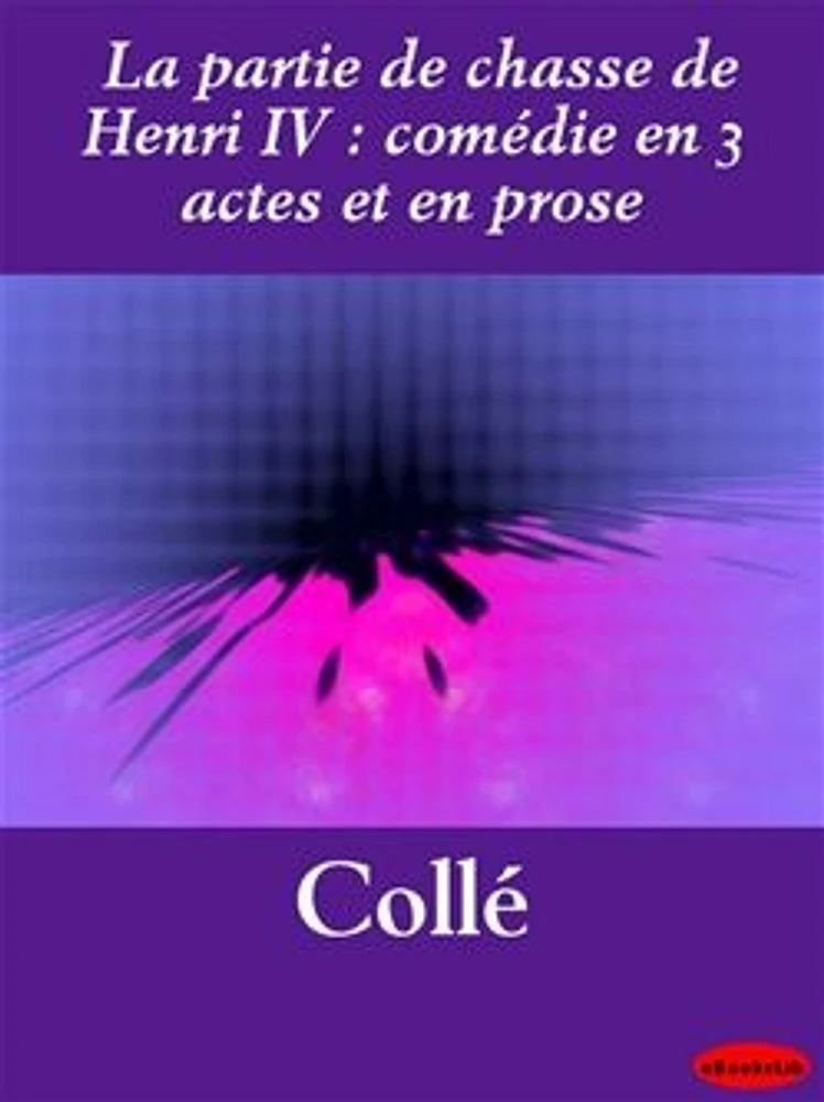 La partie de chasse de Henri IV : comédie en 3 actes et en prose