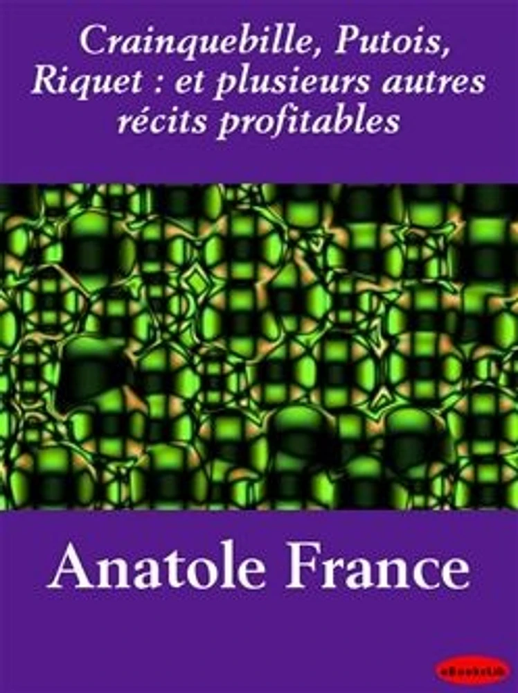 Crainquebille, Putois, Riquet : et plusieurs autres récits profitables