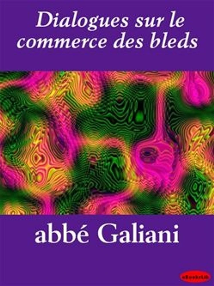 Dialogues sur le commerce des bleds