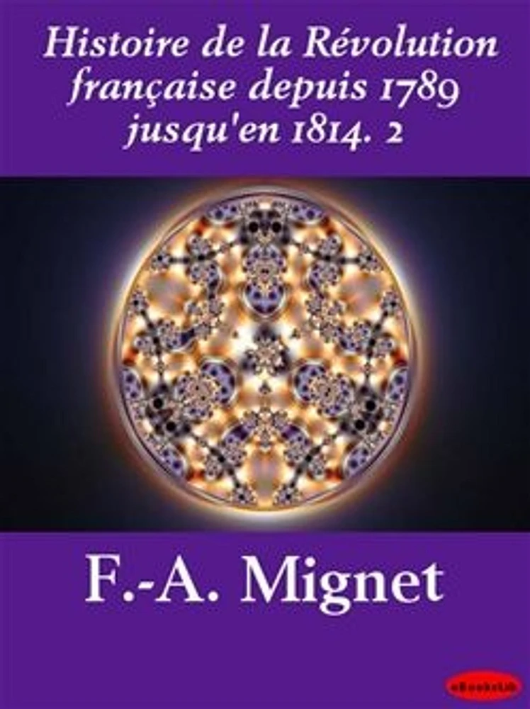 Histoire de la Révolution française depuis 1789 jusqu'en 1814. 2