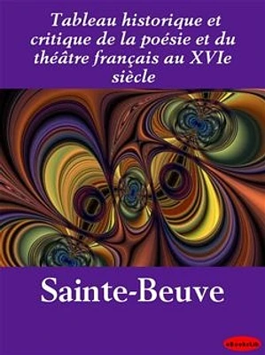 Tableau historique et critique de la poésie et du théâtre français au XVIe siècle