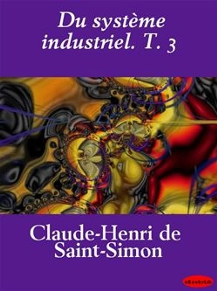 Du système industriel. T. 3