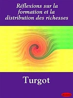 Réflexions sur la formation et la distribution des richesses