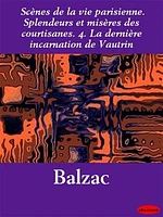 Scènes de la vie parisienne. Splendeurs et misères des courtisanes. 4. La dernière incarnation de Vautrin