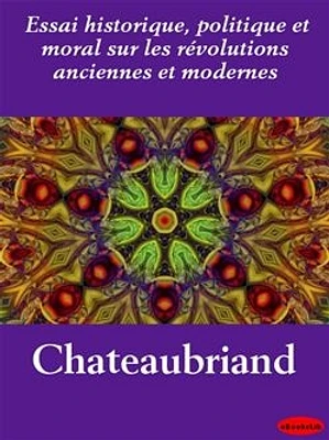 Essai historique, politique et moral sur les révolutions anciennes et modernes