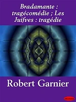 Bradamante : tragécomédie ; Les Juives : tragédie