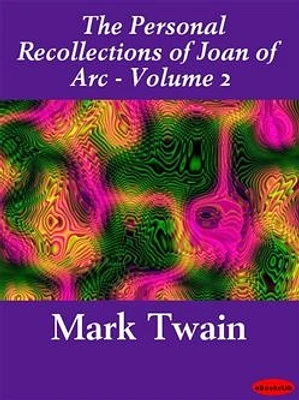 The Personal Recollections of Joan of Arc - Volume 2