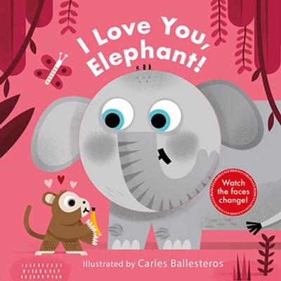 I Love You, Elephant! (A Changing Faces Book)