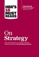 HBR's 10 Must Reads on Strategy (including featured article "What Is Strategy?" by Michael E. Porter)