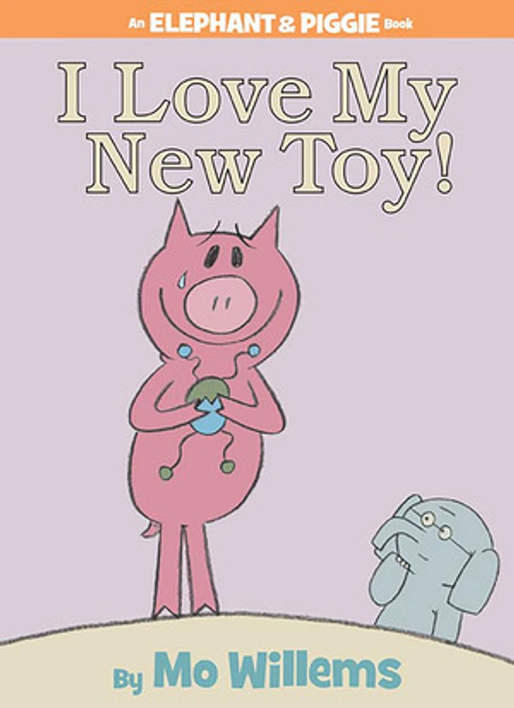 I Love My New Toy! (An Elephant and Piggie Book)