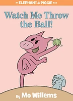 Watch Me Throw the Ball! (An Elephant and Piggie Book)