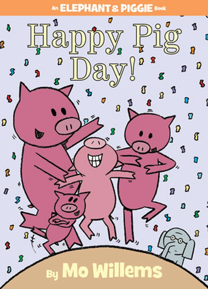 Happy Pig Day! (An Elephant and Piggie Book)