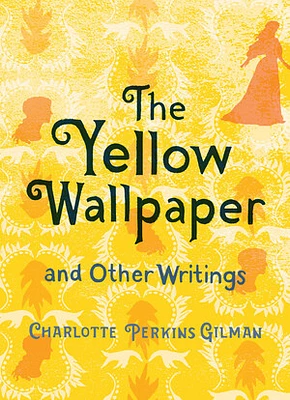 The Yellow Wallpaper and Other Writings