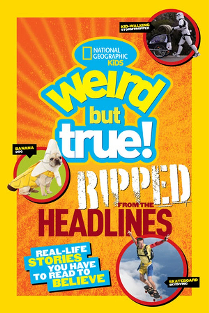 National Geographic Kids Weird But True!: Ripped from the Headlines