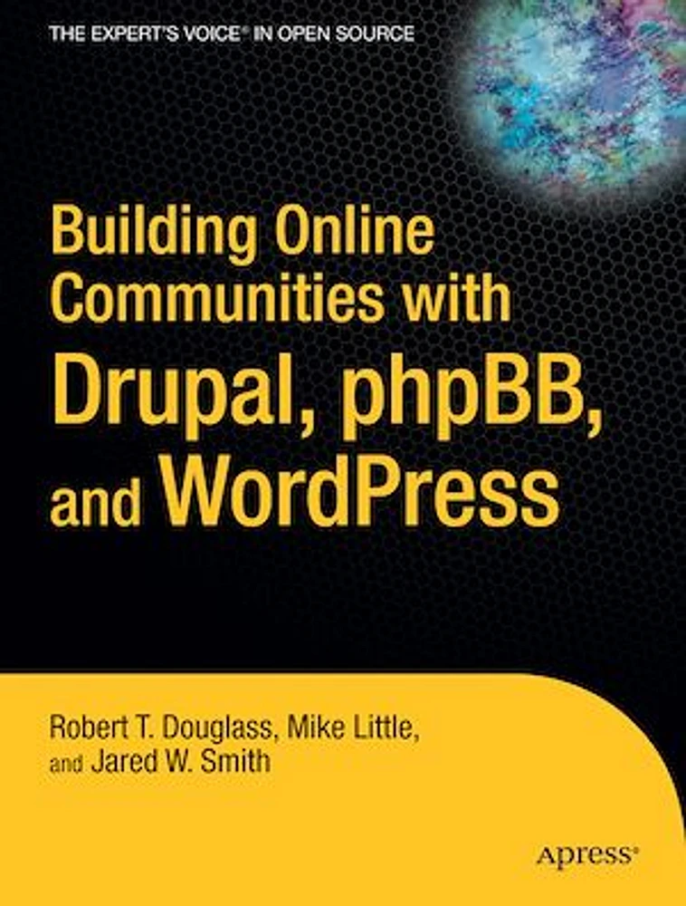 Building Online Communities with Drupal, phpBB, and WordPress