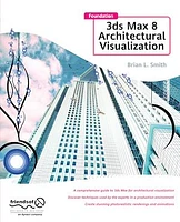 Foundation 3ds Max 8 Architectural Visualization