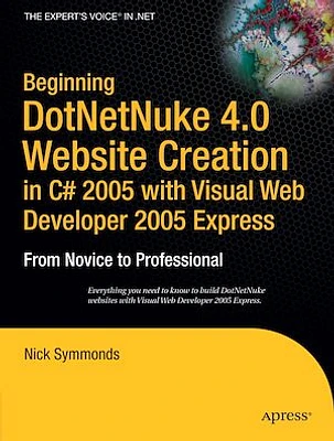 Beginning DotNetNuke 4.0 Website Creation in C# 2005 with Visual Web Developer 2005 Express