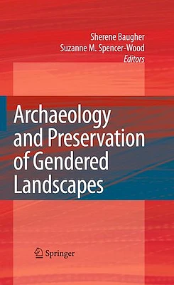 Archaeology and Preservation of Gendered Landscapes