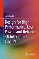 Design for High Performance, Low Power, and Reliable 3D Integrated Circuits