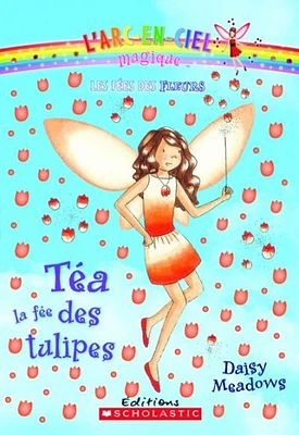 L'arc-en-ciel magique T.1 : Téa, la fée des tulipes