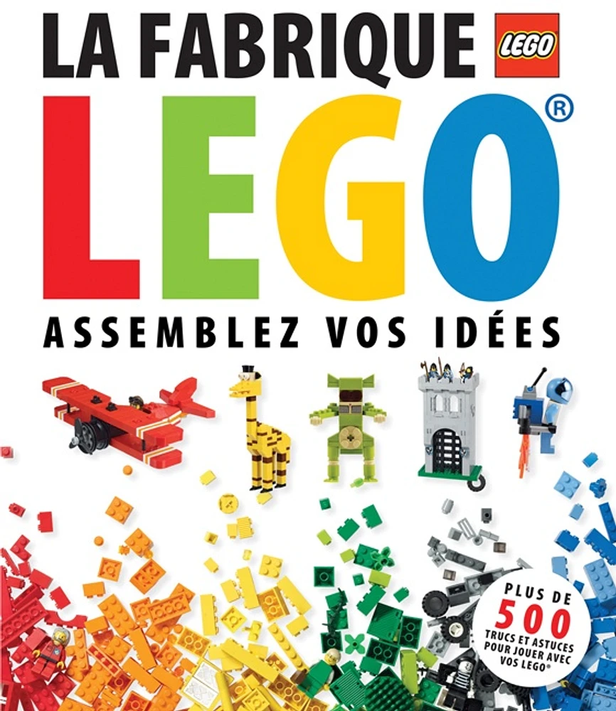 Fabrique LEGO (La): Assemblez vos idées