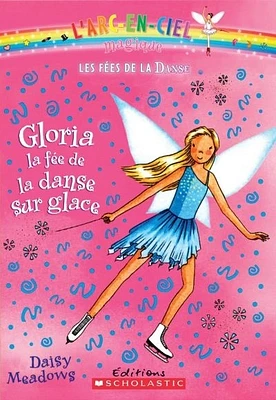 L'arc-en-ciel magique T.7 : Gloria, la fée de la danse sur glace