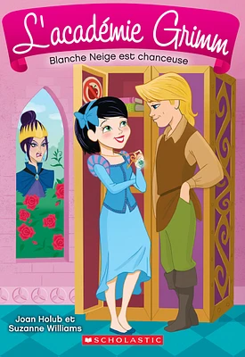 L'académie Grimm T.3 : Blanche Neige est chanceuse