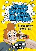 L'équipe épique quasi héroïque T.4 : Étrangement irrésistible