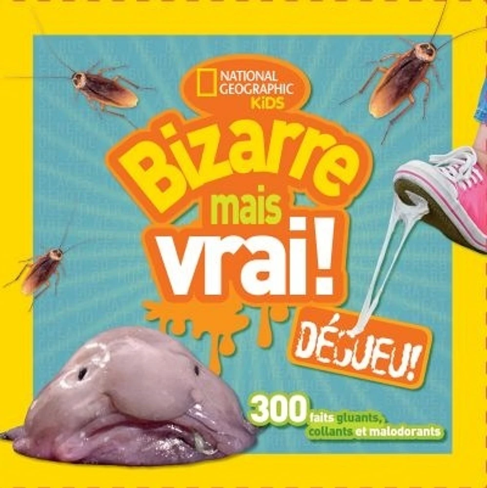 Bizarre mais vrai! Dégueu!: 300 faits gluants, collants et...