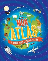 Mon atlas : je voyage dans le monde entier