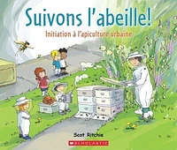 Suivons l'abeille!: initiation à l'apiculture urbaine