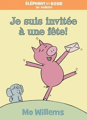 Éléphant et Rosie. Je suis invitée à une fête!