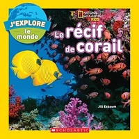 J'explore le monde : le récif de corail