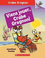 Crabe Grognon T.2 : Viens jouer, Crabe Grognon!