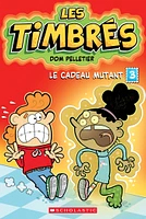 Les timbrés : N° 3 - Le cadeau mutant