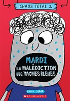 Chaos total T.2 : Mardi - La malédiction des taches bleues