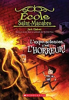 École Saint-Macabre T.4 : L'expo-sciences, c'est l'horreur!